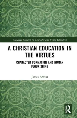 Křesťanská výchova ke ctnostem: Knížka o ctnostech: Formování charakteru a rozkvět člověka - A Christian Education in the Virtues: Character Formation and Human Flourishing