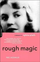 Drsná magie: Životopis Sylvie Plathové - Rough Magic: A Biography of Sylvia Plath