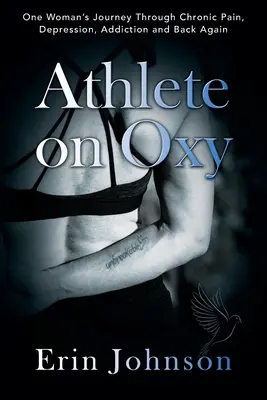 Sportovec na kyslíku: Oxy: Cesta jedné ženy přes chronickou bolest, depresi, závislost a zase zpátky - Athlete On Oxy: One Woman's Journey Through Chronic Pain, Depression, Addiction and Back Again