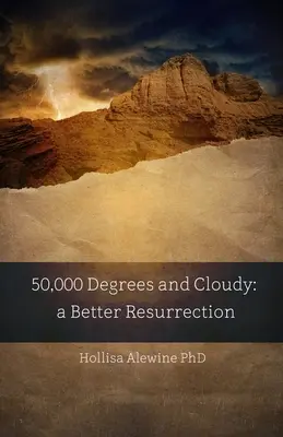 50 000 stupňů a oblačno: Lepší vzkříšení - 50,000 Degrees and Cloudy: A Better Resurrection
