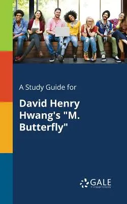 Studijní příručka k M. Butterfly Davida Henryho Hwanga - A Study Guide for David Henry Hwang's M. Butterfly