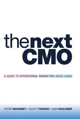 The Next Cmo: Cmo: Průvodce provozní marketingovou excelencí - The Next Cmo: A Guide to Operational Marketing Excellence