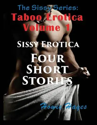 Série Sissy: Taboo Erotica Volume 1 (Large Print): Sissy Erotika - čtyři povídky (1. vydání, tabule: Sissy Erotica - čtyři povídky) - The Sissy Series: Taboo Erotica Volume 1 (Large Print): Sissy Erotica - Four Short Stories