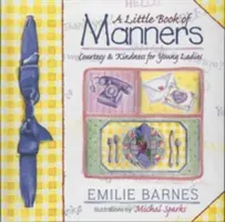 Malá kniha o slušném chování: Etiketa pro mladé dámy - A Little Book of Manners: Etiquette for Young Ladies