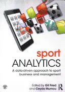 Analýza sportu: Analytika ve sportu: Přístup k podnikání a řízení ve sportu založený na datech (A Data-Driven Approach to Sport Business and Management) - Sport Analytics: A Data-Driven Approach to Sport Business and Management