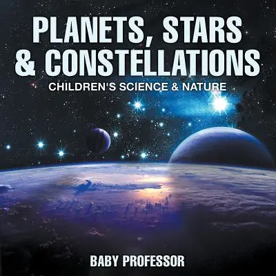 Planety, hvězdy a souhvězdí - Dětské knihy o vědě a přírodě - Planets, Stars & Constellations - Children's Science & Nature