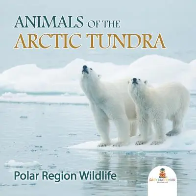 Zvířata arktické tundry: Živočichové polární oblasti - Animals of the Arctic Tundra: Polar Region Wildlife