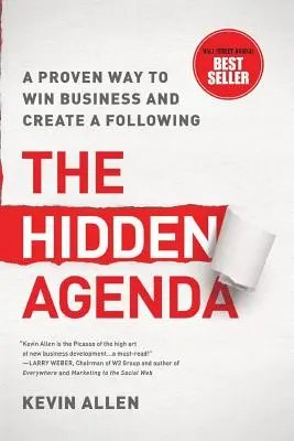 Skrytá agenda: Osvědčený způsob, jak získat obchod a vytvořit si příznivce - Hidden Agenda: A Proven Way to Win Business & Create a Following