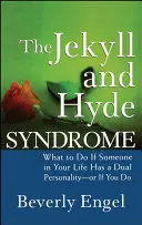 Syndrom Jekylla a Hyda: Co dělat, když má někdo ve vašem životě dvojí osobnost - nebo když ji máte vy sami? - The Jekyll and Hyde Syndrome: What to Do If Someone in Your Life Has a Dual Personality - Or If You Do