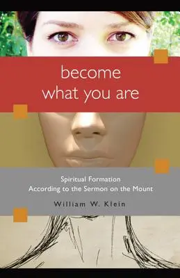 Staň se tím, čím jsi: Duchovní formace podle horského kázání - Become What You Are: Spiritual Formation According to the Sermon on the Mount