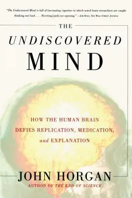 Neobjevená mysl: Jak lidský mozek vzdoruje replikaci, lékům a vysvětlení - The Undiscovered Mind: How the Human Brain Defies Replication, Medication, and Explanation
