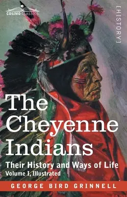 Čejenští indiáni: Jejich historie a způsoby života, I. díl - The Cheyenne Indians: Their History and Ways of Life, Volume I