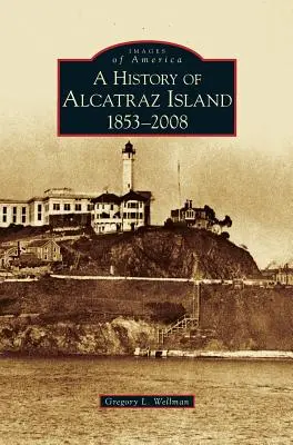 Historie ostrova Alcatraz: 1853-2008 - History of Alcatraz Island: 1853-2008
