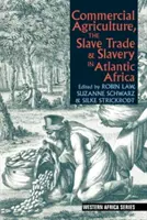Obchodní zemědělství, obchod s otroky a otroctví v atlantické Africe - Commercial Agriculture, the Slave Trade and Slavery in Atlantic Africa