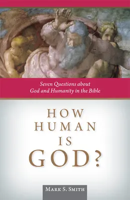 Jak lidský je Bůh? Sedm otázek o Bohu a lidskosti v Bibli - How Human Is God?: Seven Questions about God and Humanity in the Bible