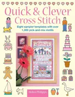 Rychlé a chytré vyšívání křížkovým stehem: 8 vzorníků s více než 1 000 motivy k výběru a kombinování - Quick & Clever Cross Stitch: 8 Sampler Templates with Over 1,000 Pick-And-Mix Motifs