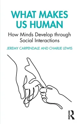Co nás dělá lidmi: Jak se mysl vyvíjí prostřednictvím sociálních interakcí - What Makes Us Human: How Minds Develop Through Social Interactions