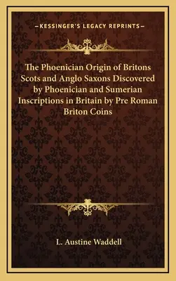 Fénický původ Britů Skotové a Anglosasové objevili fénické a sumerské nápisy v Británii předřímské britské mince - The Phoenician Origin of Britons Scots and Anglo Saxons Discovered by Phoenician and Sumerian Inscriptions in Britain by Pre Roman Briton Coins