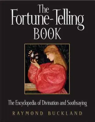 Věštecká kniha: Encyklopedie věštění a věštby - The Fortune-Telling Book: The Encyclopedia of Divination and Soothsaying