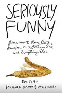 Vážně vtipné: Básně o lásce, smrti, náboženství, umění, politice, sexu a všem ostatním - Seriously Funny: Poems about Love, Death, Religion, Art, Politics, Sex, and Everything Else