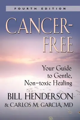 Bez rakoviny: Váš průvodce šetrným, netoxickým léčením [páté vydání] - Cancer-Free: Your Guide to Gentle, Non-Toxic Healing [Fifth Edition]