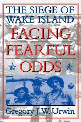 Tváří v tvář strašlivé přesile: Obléhání ostrova Wake - Facing Fearful Odds: The Siege of Wake Island
