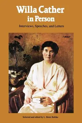 Willa Catherová osobně: Rozhovory, projevy a dopisy - Willa Cather in Person: Interviews, Speeches, and Letters