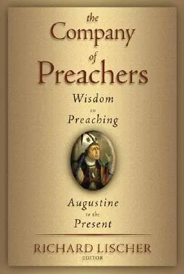 Společnost kazatelů: Moudrost o kázání od Augustina po současnost - The Company of Preachers: Wisdom on Preaching, Augustine to the Present