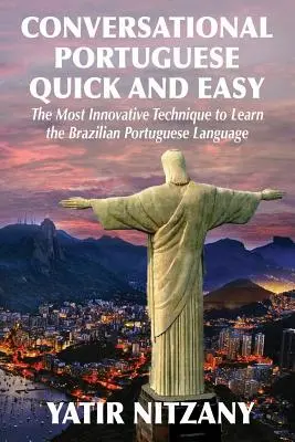 Konverzační portugalština snadno a rychle: Nejinovativnější technika pro výuku brazilské portugalštiny. - Conversational Portuguese Quick and Easy: The Most Innovative Technique to Learn the Brazilian Portuguese Language.