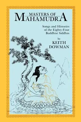 Mistři mahámudry: Písně a příběhy osmdesáti čtyř buddhistických siddhů. - Masters of Mahamudra: Songs and Histories of the Eightyour Buddhist Siddhas