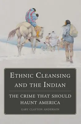 Etnické čistky a indiáni: Zločin, který by měl strašit Ameriku - Ethnic Cleansing and the Indian: The Crime That Should Haunt America
