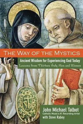 Cesta mystiků: Dávná moudrost pro dnešní prožívání Boha: Knihy mystiků: Dávná moudrost pro dnešní prožívání Boha - The Way of the Mystics: Ancient Wisdom for Experiencing God Today