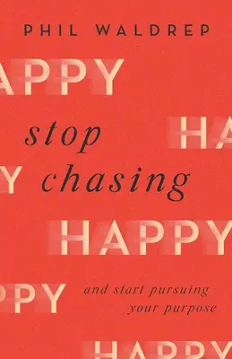 Přestaňte se honit za štěstím: Začněte usilovat o svůj cíl - Stop Chasing Happy: And Start Pursuing Your Purpose