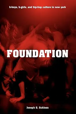 Nadace: B-Boys, B-Girls, and Hip-Hop Culture in New York (B-Boys, B-Girls a hiphopová kultura v New Yorku) - Foundation: B-Boys, B-Girls, and Hip-Hop Culture in New York