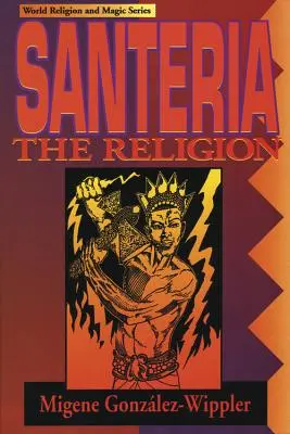 Santeria: Náboženství: Víra, obřady, magie - Santeria: The Religion: Faith, Rites, Magic