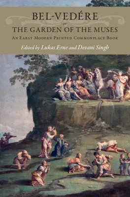 Bel-Vedre aneb Zahrada múz: An Early Modern Printed Commonplace Book - Bel-Vedre or the Garden of the Muses: An Early Modern Printed Commonplace Book