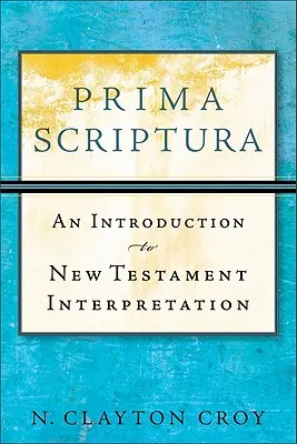 Prima Scriptura: Úvod do výkladu Nového zákona - Prima Scriptura: An Introduction to New Testament Interpretation