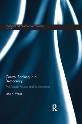 Centrální bankovnictví v demokracii: Federální rezervní systém a jeho alternativy - Central Banking in a Democracy: The Federal Reserve and Its Alternatives