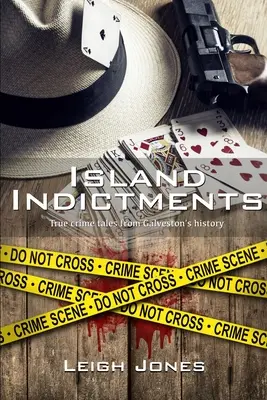 Ostrovní obvinění: Pravdivé kriminální příběhy z historie Galvestonu - Island Indictments: True crime tales from Galveston's history
