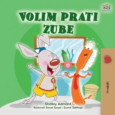 I Love to Brush My Teeth (Chorvatská kniha pro děti) - I Love to Brush My Teeth (Croatian Book for Kids)