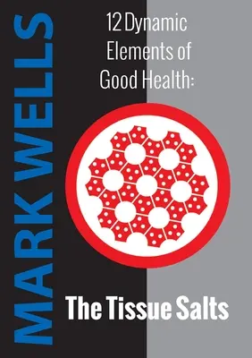 12 dynamických prvků dobrého zdraví - Tkáňové soli - 12 Dynamic Elements of Good Health - The Tissue Salts