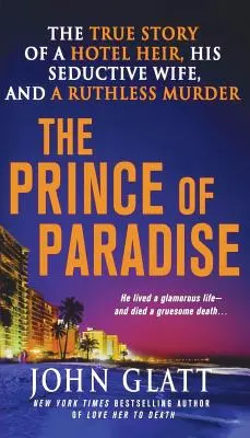 Princ z ráje: Pravdivý příběh hotelového dědice, jeho svůdné manželky a nemilosrdné vraždy. - The Prince of Paradise: The True Story of a Hotel Heir, His Seductive Wife, and a Ruthless Murder