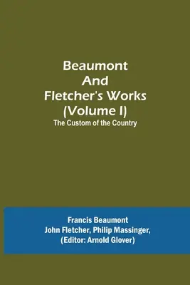 Beaumontova a Fletcherova díla (I. díl) Venkovské zvyky - Beaumont and Fletcher's Works (Volume I) The Custom of the Country