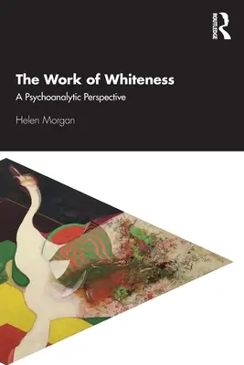 Dílo bělosti: Bílost: psychoanalytická perspektiva - The Work of Whiteness: A Psychoanalytic Perspective