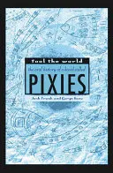 Oklamat svět: Ústní historie kapely Pixies - Fool the World: The Oral History of a Band Called Pixies