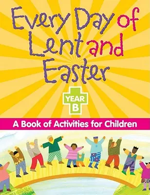 Každý den postní doby a Velikonoc, rok B: Kniha aktivit pro děti - Every Day of Lent and Easter, Year B: A Book of Activities for Children
