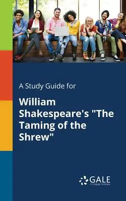 Studijní příručka ke Zkrocení zlé ženy Williama Shakespeara - A Study Guide for William Shakespeare's The Taming of the Shrew