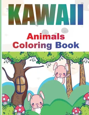 Kawaii omalovánky: Rozkošné omalovánky se zvířátky Kawaii pro děti i dospělé: Relaxační a zábavné japonské omalovánky Kawaii. - Kawaii Coloring Book: Adorable Kawaii Animals Coloring book for Kids and Grown-Ups Relaxing and Funny Japanese Kawaii Coloring pages