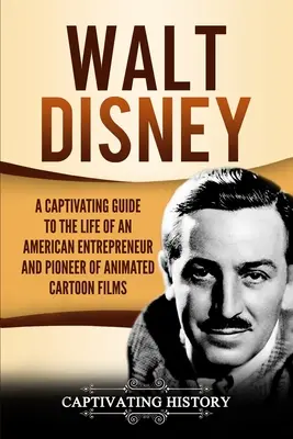 Walt Disney: Poutavý průvodce životem amerického podnikatele a průkopníka animovaných filmů - Walt Disney: A Captivating Guide to the Life of an American Entrepreneur and Pioneer of Animated Cartoon Films