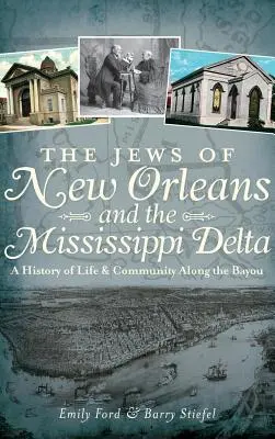 Židé v New Orleans a deltě Mississippi: Dějiny života a komunity podél zálivu - The Jews of New Orleans and the Mississippi Delta: A History of Life and Community Along the Bayou